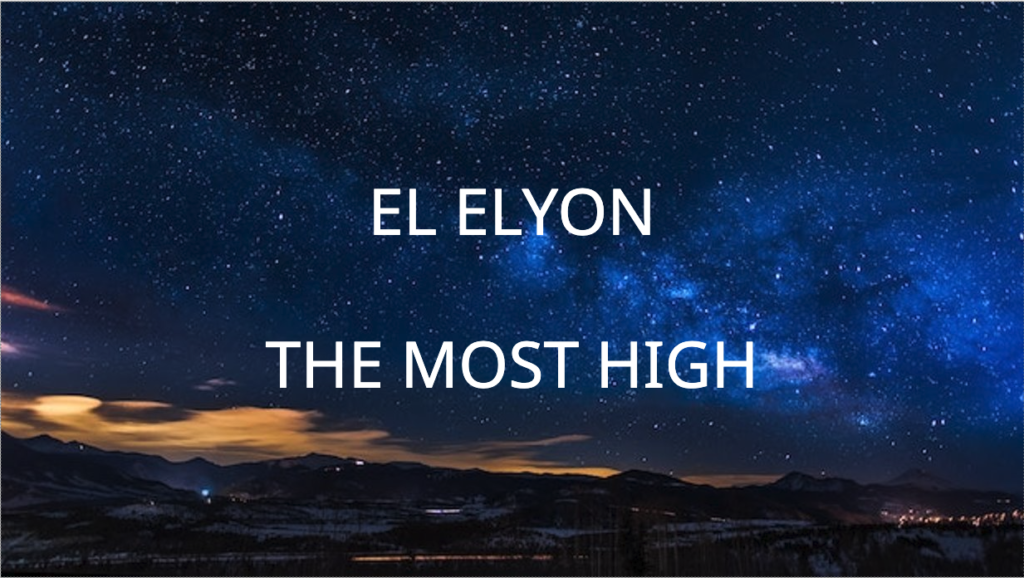 EL ELYON, THE MOST HIGH